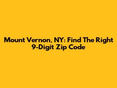 Mount Vernon, NY: Find The Right 9-Digit Zip Code