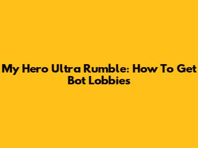 My Hero Ultra Rumble: How To Get Bot Lobbies