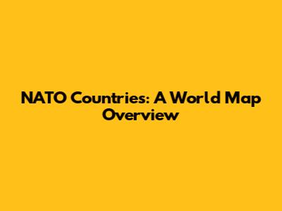 NATO Countries: A World Map Overview