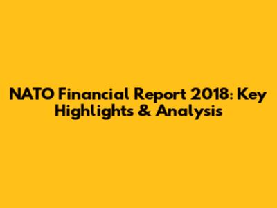 NATO Financial Report 2018: Key Highlights & Analysis