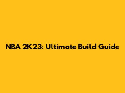 NBA 2K23: Ultimate Build Guide