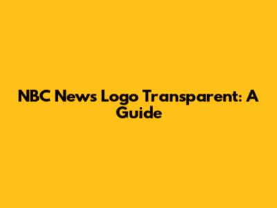 NBC News Logo Transparent: A Guide