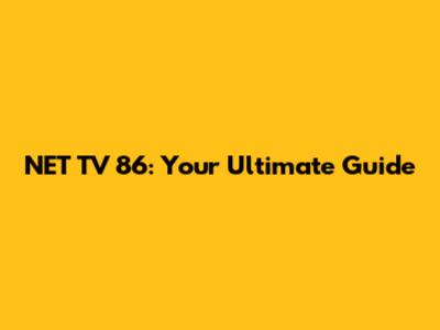 NET TV 86: Your Ultimate Guide