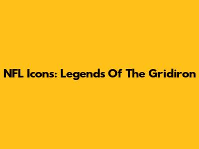 NFL Icons: Legends Of The Gridiron