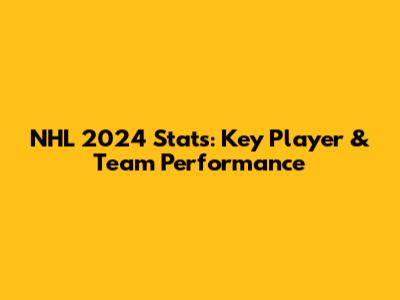 NHL 2024 Stats: Key Player & Team Performance