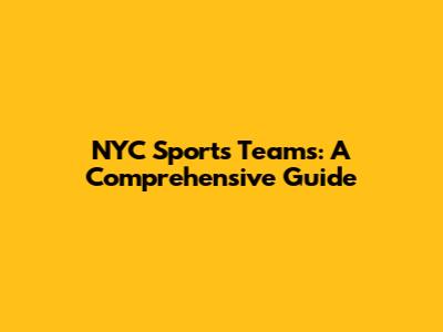 NYC Sports Teams: A Comprehensive Guide