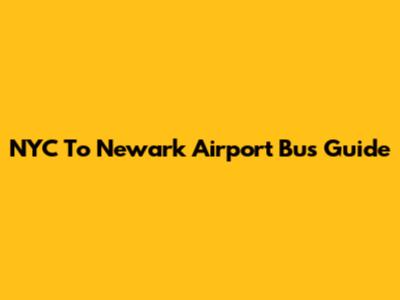 NYC To Newark Airport Bus Guide