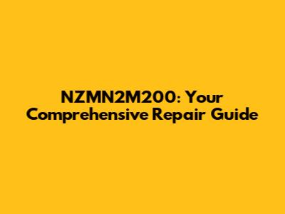 NZMN2M200: Your Comprehensive Repair Guide
