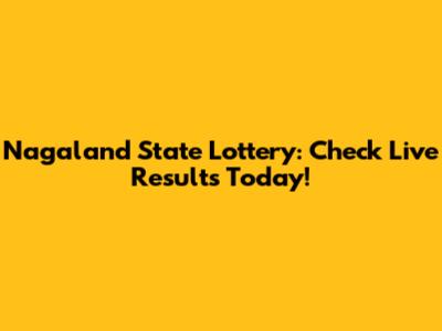 Nagaland State Lottery: Check Live Results Today!