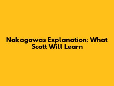 Nakagawa's Explanation: What Scott Will Learn