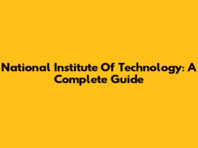 National Institute Of Technology: A Complete Guide