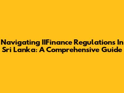 Navigating IIFinance Regulations In Sri Lanka: A Comprehensive Guide