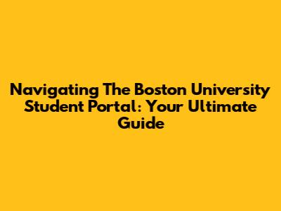Navigating The Boston University Student Portal: Your Ultimate Guide
