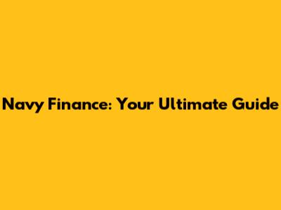 Navy Finance: Your Ultimate Guide