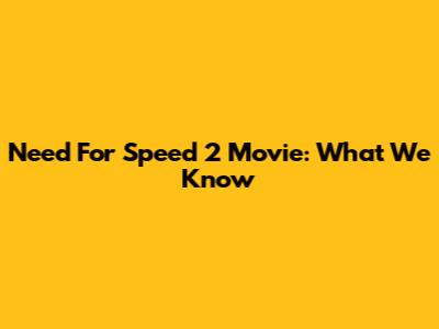 Need For Speed 2 Movie: What We Know