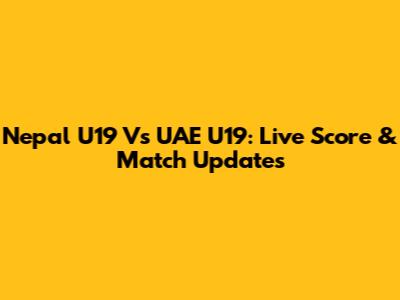 Nepal U19 Vs UAE U19: Live Score & Match Updates