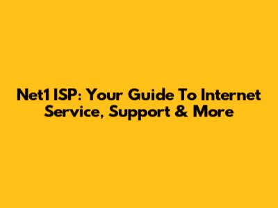 Net1 ISP: Your Guide To Internet Service, Support & More