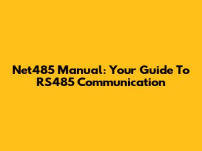 Net485 Manual: Your Guide To RS485 Communication