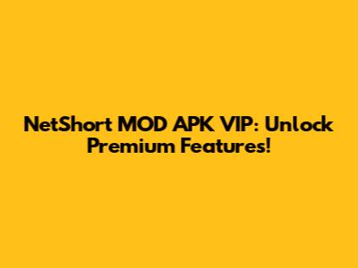 NetShort MOD APK VIP: Unlock Premium Features!