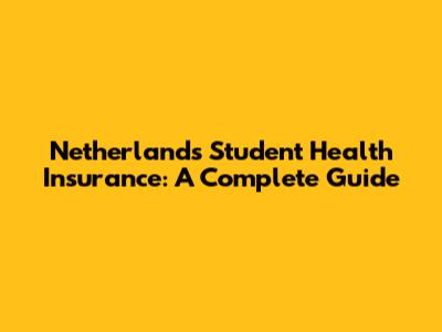Netherlands Student Health Insurance: A Complete Guide