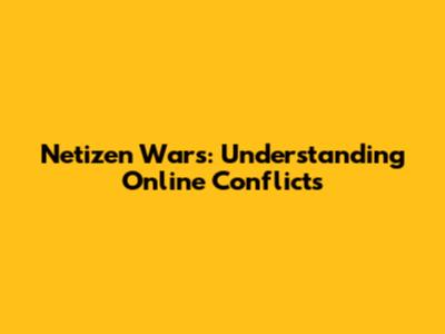 Netizen Wars: Understanding Online Conflicts