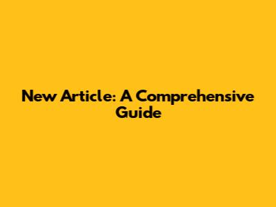 New Article: A Comprehensive Guide