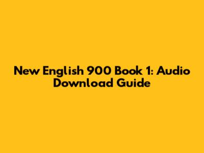 New English 900 Book 1: Audio Download Guide