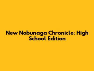 New Nobunaga Chronicle: High School Edition