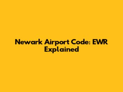 Newark Airport Code: EWR Explained
