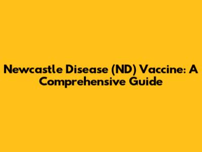 Newcastle Disease (ND) Vaccine: A Comprehensive Guide
