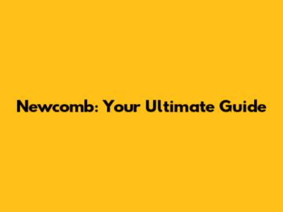 Newcomb: Your Ultimate Guide