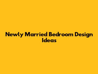 Newly Married Bedroom Design Ideas