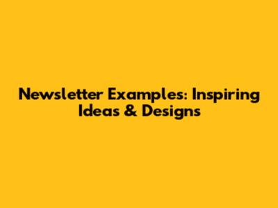 Newsletter Examples: Inspiring Ideas & Designs