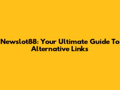 Newslot88: Your Ultimate Guide To Alternative Links