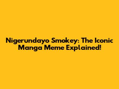 Nigerundayo Smokey: The Iconic Manga Meme Explained!