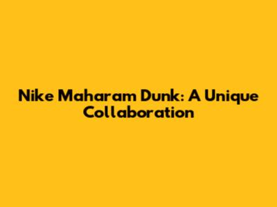 Nike Maharam Dunk: A Unique Collaboration