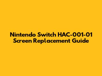 Nintendo Switch HAC-001-01 Screen Replacement Guide