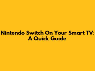 Nintendo Switch On Your Smart TV: A Quick Guide