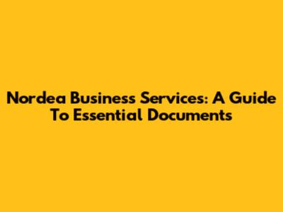 Nordea Business Services: A Guide To Essential Documents