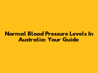 Normal Blood Pressure Levels In Australia: Your Guide