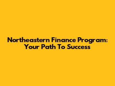 Northeastern Finance Program: Your Path To Success