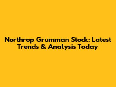 Northrop Grumman Stock: Latest Trends & Analysis Today