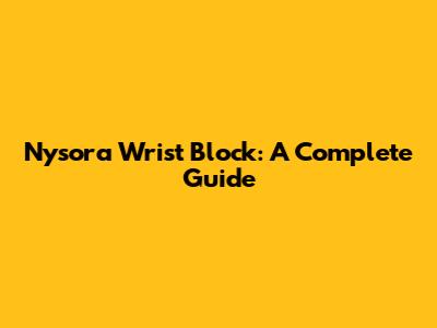 Nysora Wrist Block: A Complete Guide