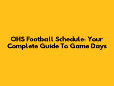 OHS Football Schedule: Your Complete Guide To Game Days
