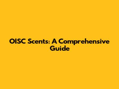 OISC Scents: A Comprehensive Guide