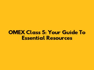 OMEX Class 5: Your Guide To Essential Resources