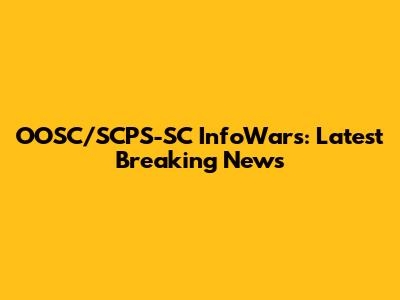 OOSC/SCPS-SC InfoWars: Latest Breaking News