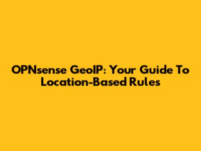 OPNsense GeoIP: Your Guide To Location-Based Rules