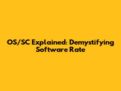 OS/SC Explained: Demystifying Software Rate