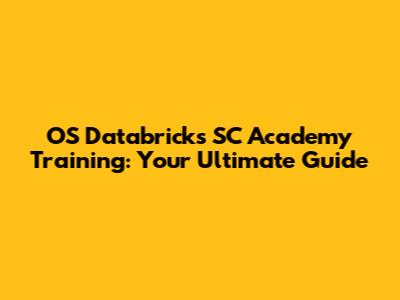 OS Databricks SC Academy Training: Your Ultimate Guide